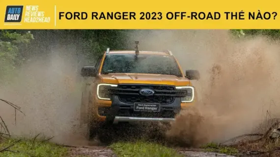 Ford Ranger 2023 off-road thế nào? Có an toàn và đáng tin cậy? |Autodaily.vn|